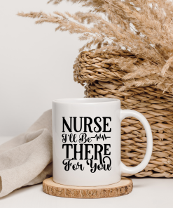Nurse Quote Mug – There For You Design